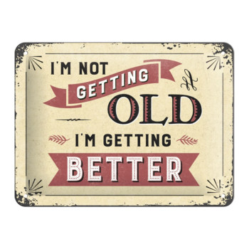Blechschild 15x20 cm I'm not Getting Old. I'm Getting Better